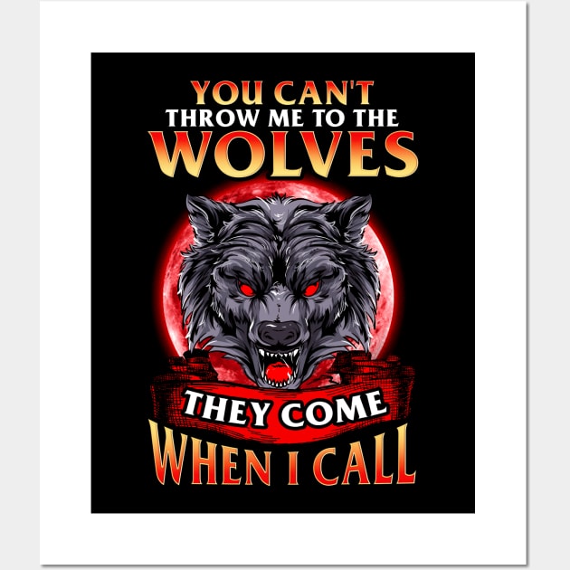 Can't Throw Me To The Wolves They Come When I Call Wall Art by theperfectpresents